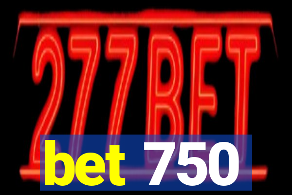 bet 750